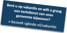 Bent u op vakantie en wilt u graag een kerkdienst van onze gemeente bijwonen?